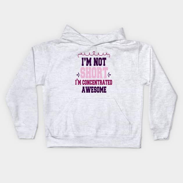 im not short im concentrated awesome , funny quotes Kids Hoodie by cuffiz